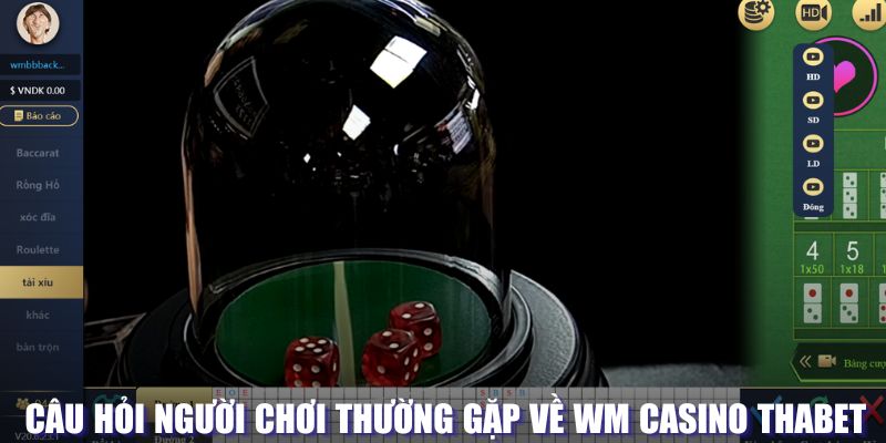 Câu hỏi thường gặp về sảnh WM Casino