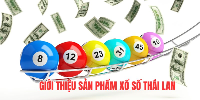 Thông tin khái quát về sản phẩm xổ số Thái Lan